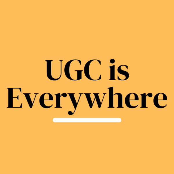 UGC is Everywhere